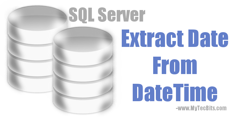 how-to-get-date-from-datetime-data-type-in-sql-server-my-tec-bits